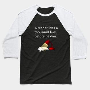 A reader lives a thousand lives before he dies Baseball T-Shirt